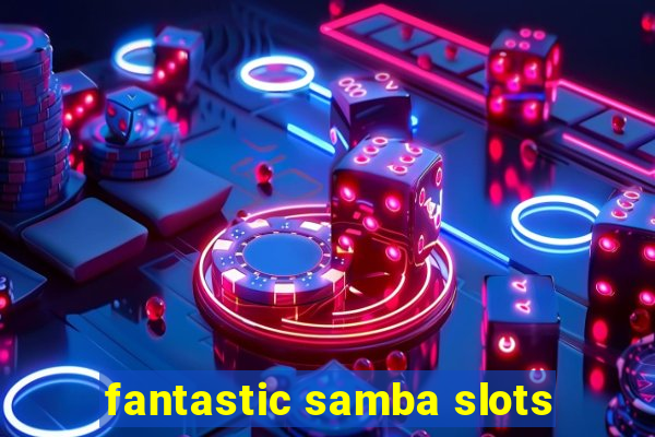 fantastic samba slots