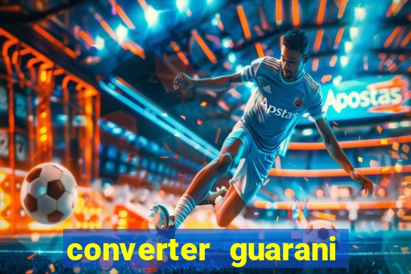 converter guarani em real