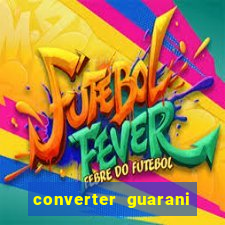 converter guarani em real