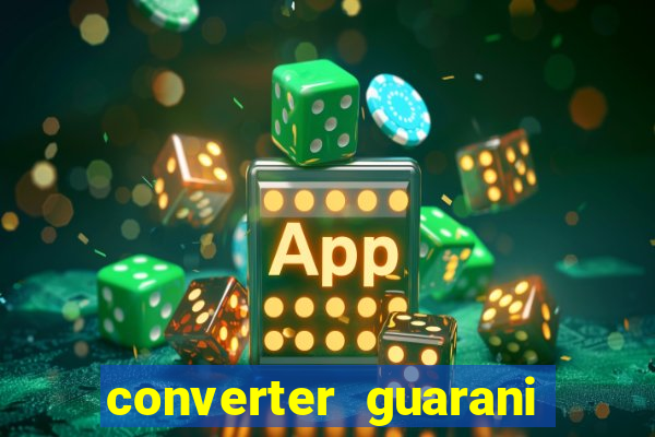 converter guarani em real