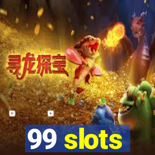 99 slots