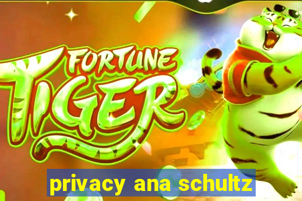 privacy ana schultz