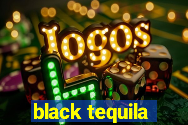 black tequila