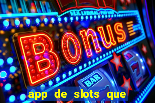 app de slots que pagam dinheiro de verdade