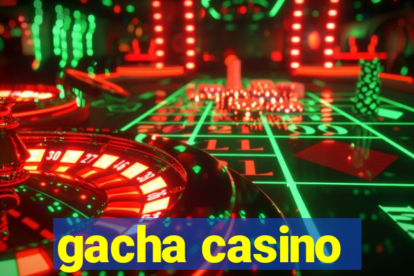 gacha casino