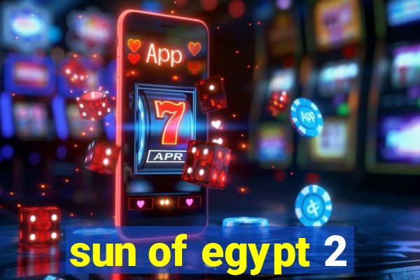 sun of egypt 2