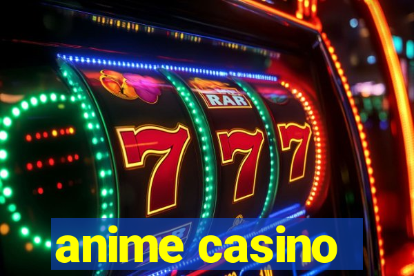 anime casino