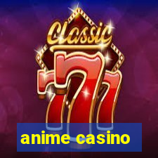 anime casino