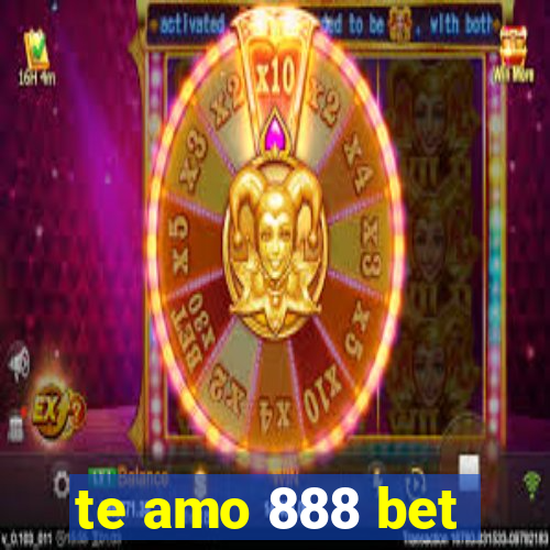 te amo 888 bet