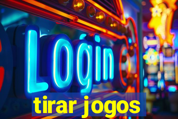 tirar jogos