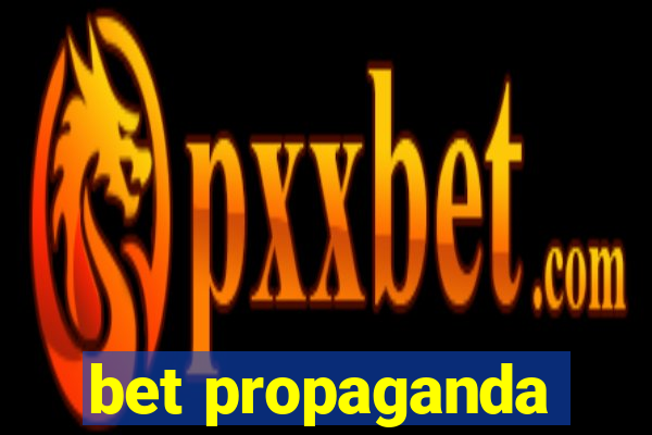 bet propaganda