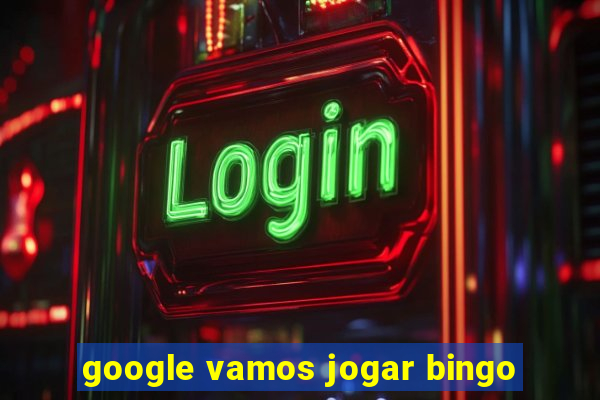 google vamos jogar bingo