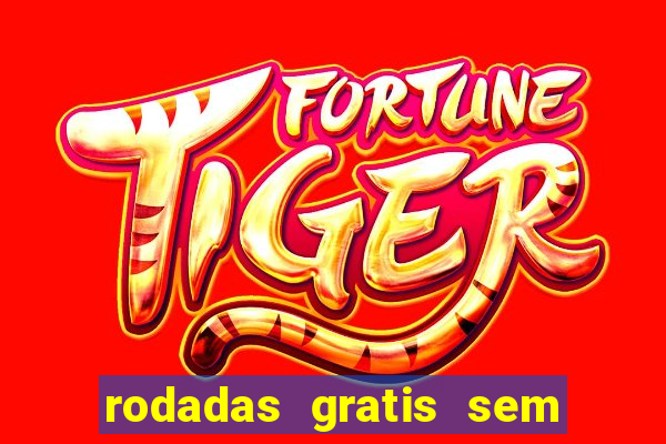 rodadas gratis sem deposito casino