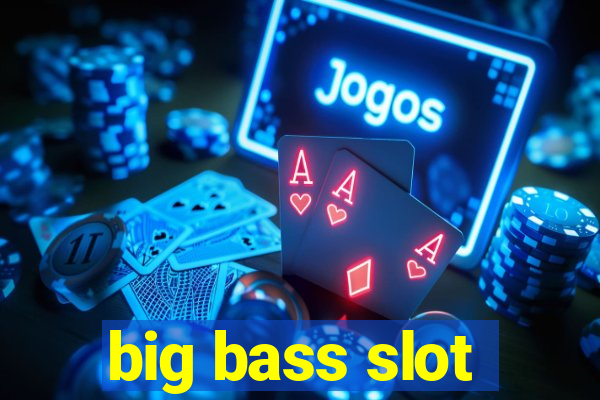 big bass slot