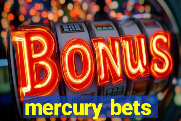 mercury bets