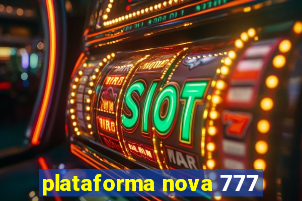 plataforma nova 777