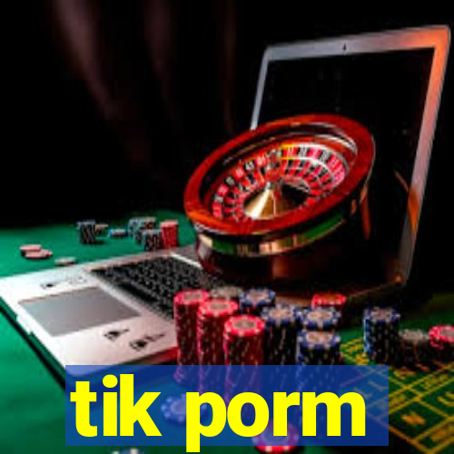 tik porm