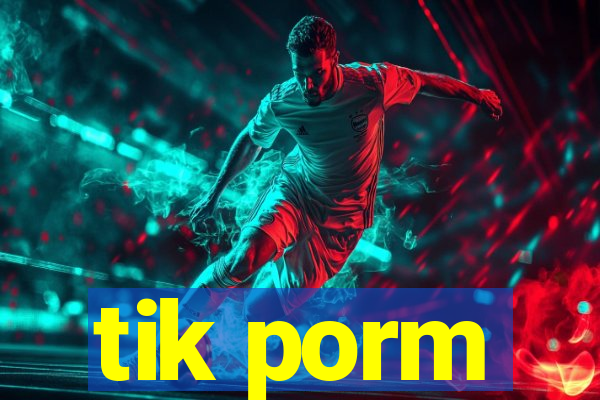 tik porm