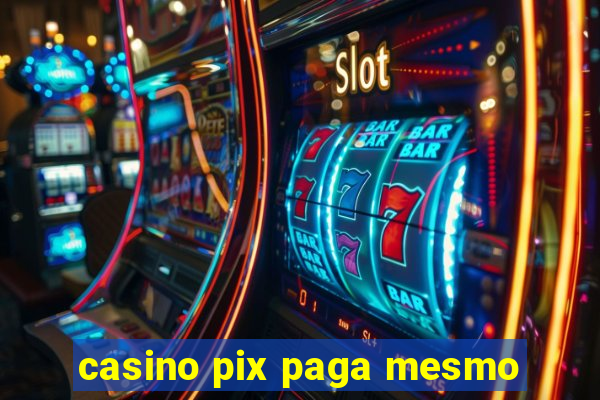 casino pix paga mesmo