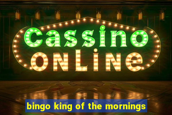 bingo king of the mornings