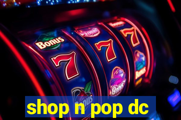 shop n pop dc