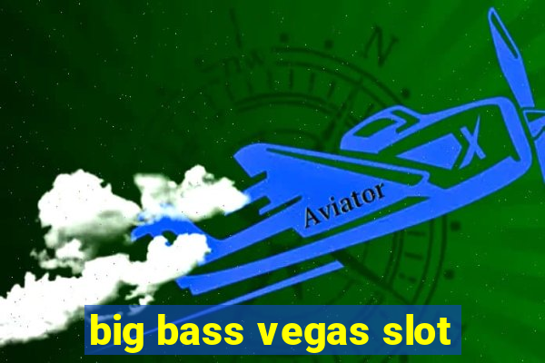 big bass vegas slot