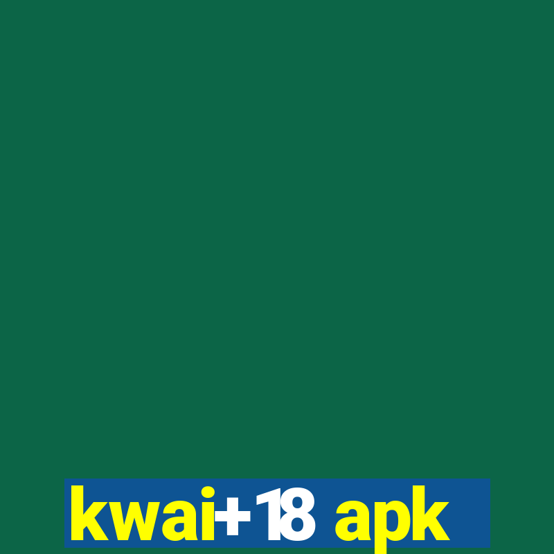 kwai+18 apk