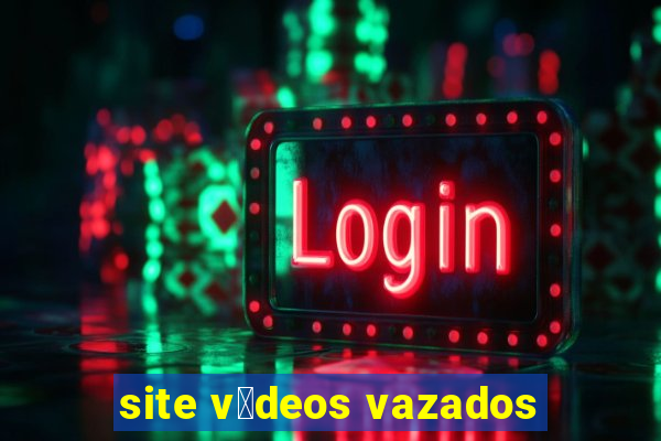 site v铆deos vazados