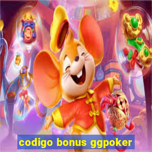 codigo bonus ggpoker