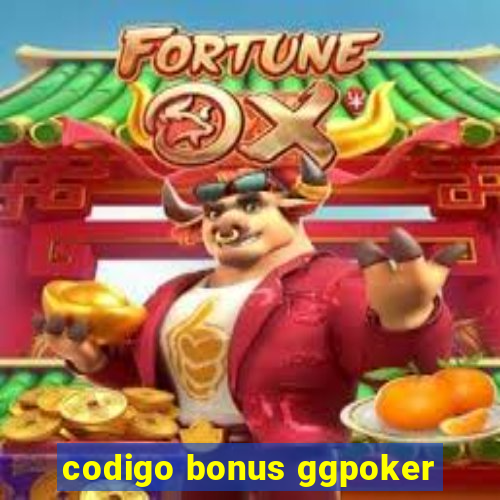 codigo bonus ggpoker