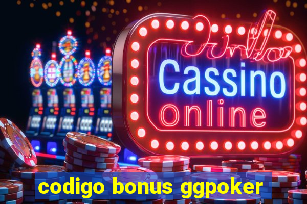 codigo bonus ggpoker