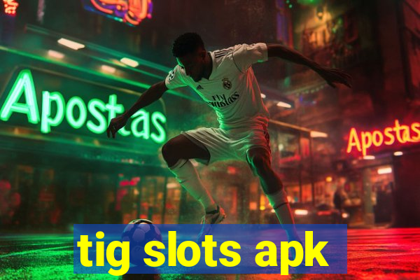 tig slots apk