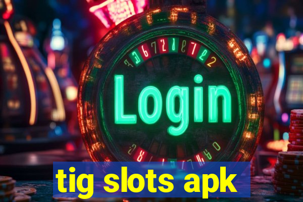 tig slots apk