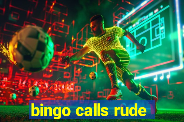 bingo calls rude