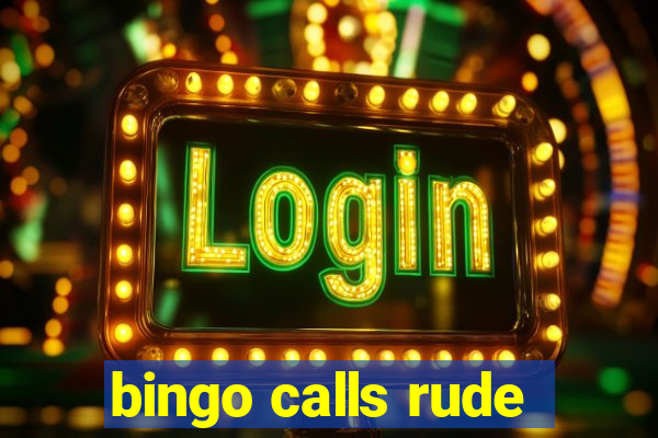 bingo calls rude