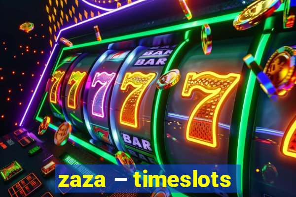 zaza – timeslots