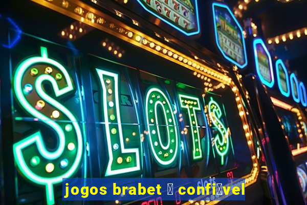 jogos brabet 茅 confi谩vel