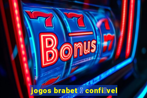 jogos brabet 茅 confi谩vel