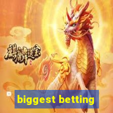 biggest betting