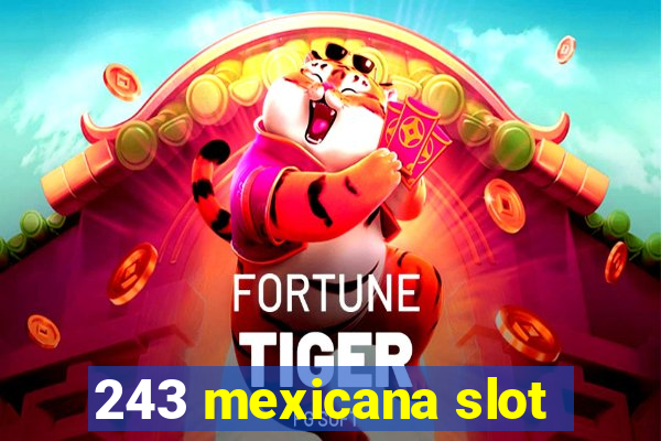 243 mexicana slot