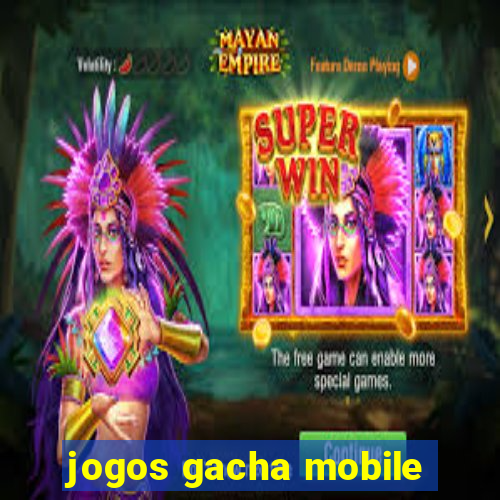 jogos gacha mobile