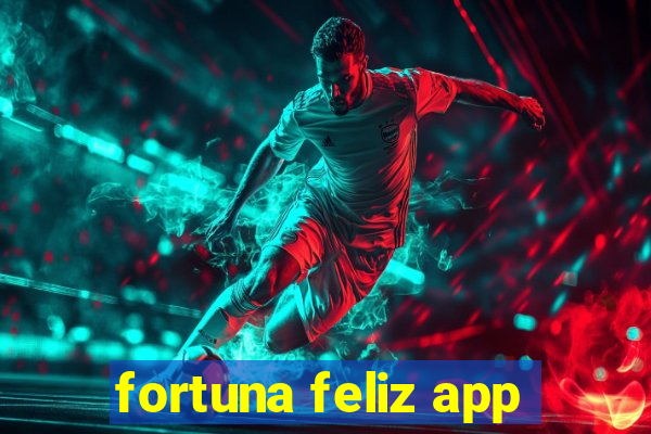 fortuna feliz app