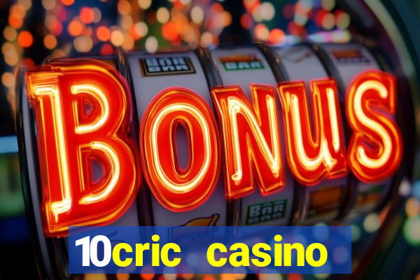 10cric casino welcome bonus