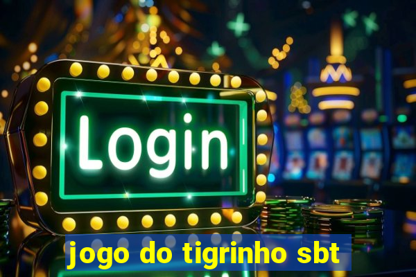 jogo do tigrinho sbt