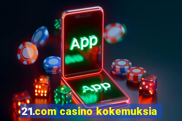 21.com casino kokemuksia