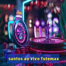 santos ao vivo futemax