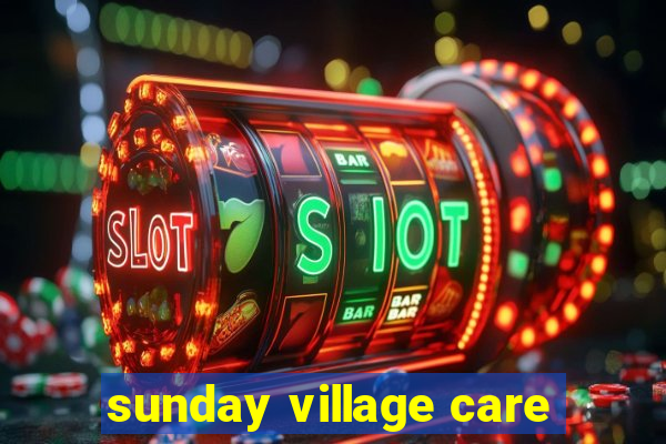 sunday village care