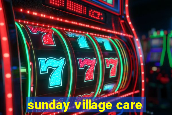 sunday village care