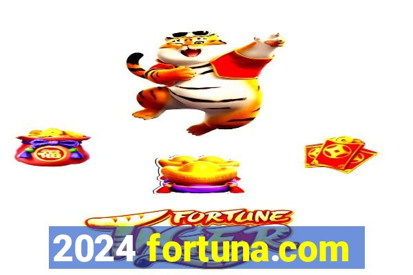 2024 fortuna.com