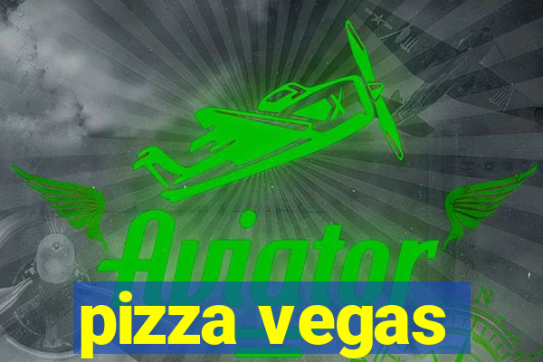 pizza vegas